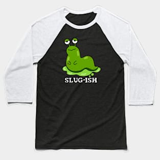 Slug-ish Cute Sluggish Slug Pun Baseball T-Shirt